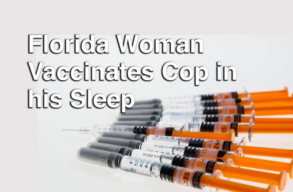 Florida Woman Vaccinates Cop in his Sleep