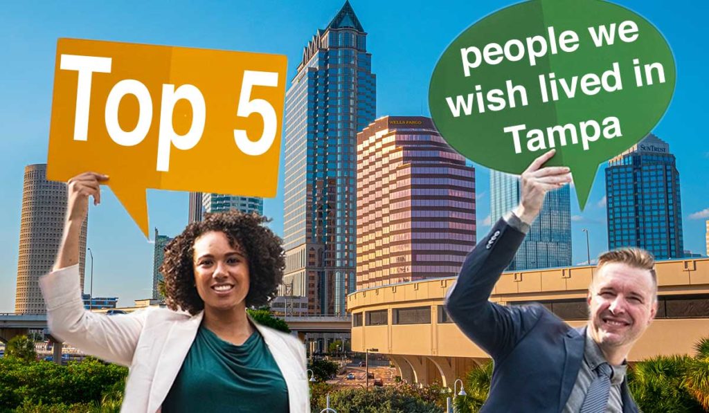 Top 5 People we wish lived in Tampa Bay