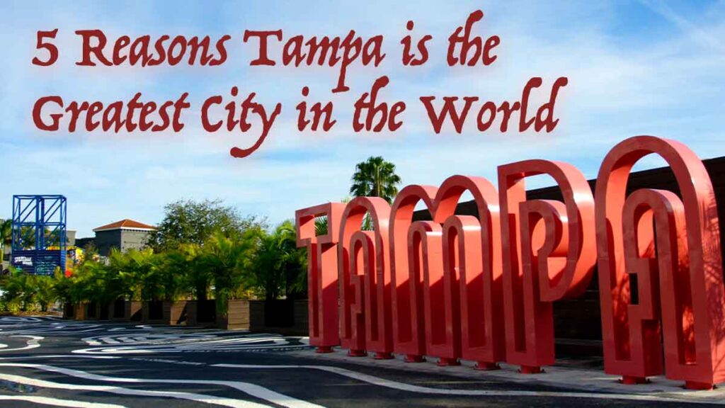 Five Reasons why Tampa is the Greatest City in The World